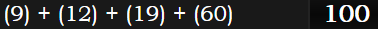 (9) + (12) + (19) + (60) = 100