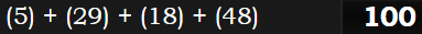 (5) + (29) + (18) + (48) = 100