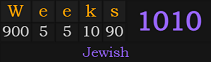 "Weeks" = 1010 (Jewish)