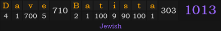 "Dave Batista" = 1013 (Jewish)