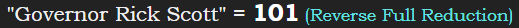 "Governor Rick Scott" = 101 (Reverse Full Reduction)