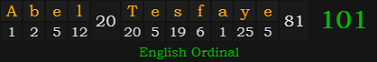 "Abel Tesfaye" = 101 (English Ordinal)