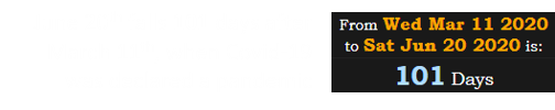 June 20th falls 101 days after March 11th, when Covid-19 was declared a pandemic