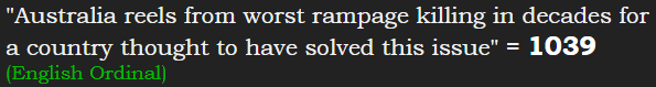 "Australia reels from worst rampage killing in decades for a country thought to have solved this issue" = 1039 (English Ordinal)