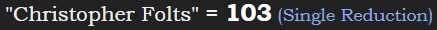 "Christopher Folts" = 103 (Single Reduction)