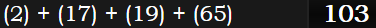 (2) + (17) + (19) + (65) = 103