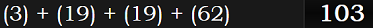 (3) + (19) + (19) + (62) = 103