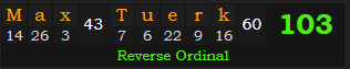 "Max Tuerk" = 103 (Reverse Ordinal)