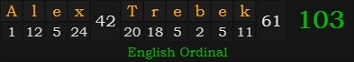 "Alex Trebek" = 103 (English Ordinal)