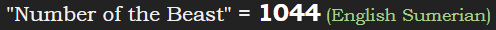 "Number of the Beast" = 1044 (English Sumerian)