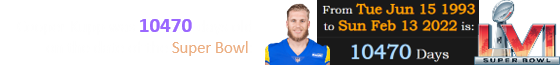 Cooper Kupp was 10470 days old on the date of the Super Bowl: