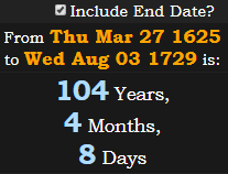 104 Years, 4 Months, 8 Days