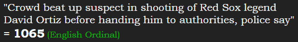 "Crowd beat up suspect in shooting of Red Sox legend David Ortiz before handing him to authorities, police say" = 1065 (English Ordinal)