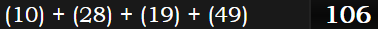 (10) + (28) + (19) + (49) = 106