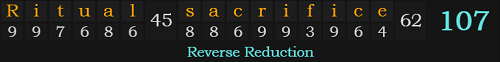 "Ritual sacrifice" = 107 (Reverse Reduction)