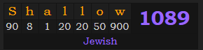 "Shallow" = 1089 (Jewish)
