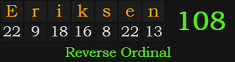 "Eriksen" = 108 (Reverse Ordinal)