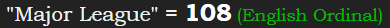 "Major League" = 108 (English Ordinal)