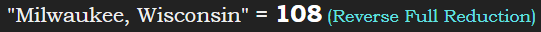 "Milwaukee, Wisconsin" = 108 (Reverse Full Reduction)