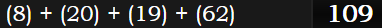 (8) + (20) + (19) + (62) = 109