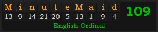 "MinuteMaid" = 109 (English Ordinal)