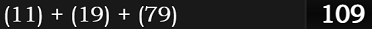 (11) + (19) + (79) = 109