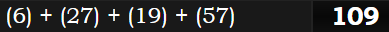 (6) + (27) + (19) + (57) = 109