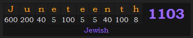 "Juneteenth" = 1103 (Jewish)