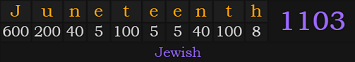 "Juneteenth" = 1103 (Jewish)