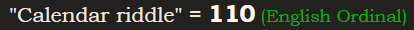 "Calendar riddle" = 110 (English Ordinal)