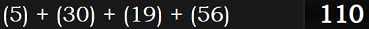 (5) + (30) + (19) + (56) = 110