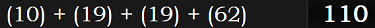 (10) + (19) + (19) + (62) = 110