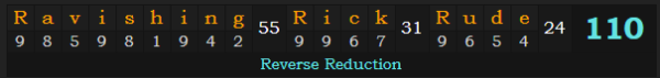 "Ravishing Rick Rude" = 110 (Reverse Reduction)