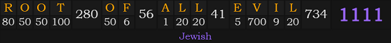 "ROOT OF ALL EVIL" = 1111 (Jewish)