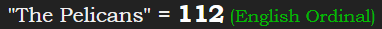 "The Pelicans" = 112 (English Ordinal)