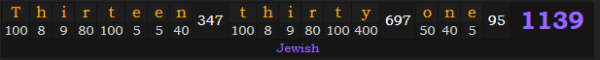 "Thirteen thirty-one" = 1139 (Jewish)