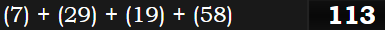 (7) + (29) + (19) + (58) = 113