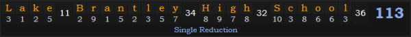 "Lake Brantley High School" = 113 (Single Reduction)