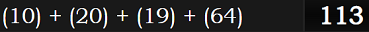 (10) + (20) + (19) + (64) = 113