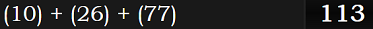 (10) + (26) + (77) = 113