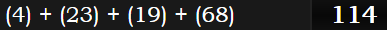 (4) + (23) + (19) + (68) = 114