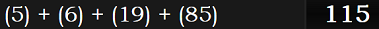 (5) + (6) + (19) + (85) = 115