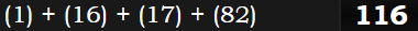 (1) + (16) + (17) + (82) = 116