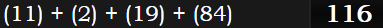 (11) + (2) + (19) + (84) = 116