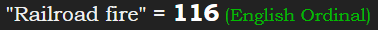 "Railroad fire" = 116 (English Ordinal)