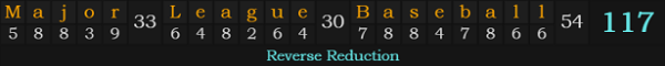 "Major League Baseball" = 117 (Reverse Reduction)