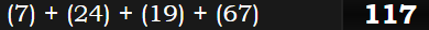 (7) + (24) + (19) + (67) = 117