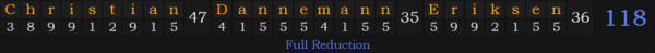 "Christian Dannemann Eriksen" = 118 (Full Reduction)