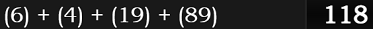 (6) + (4) + (19) + (89) = 118