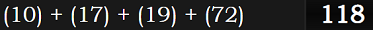 (10) + (17) + (19) + (72) = 118